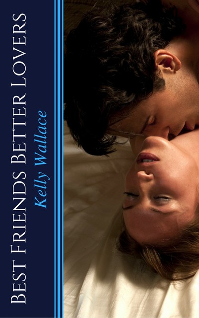 Best Friends Better Lovers, Wallace Kelly