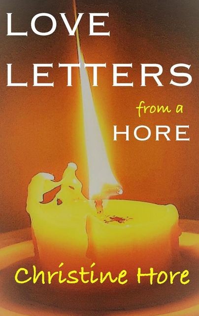 LOVE LETTERS from a HORE, CHRISTINE HORE