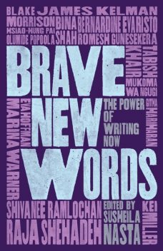 Brave New Words, Raja Shehadeh, Eva Hoffman, Caryl Phillips, Mũkoma wa Ngũgĩ, Kei Miller, Romesh Gunesekera, James Kelman, Bernardine Evaristo, Marina Warner, Tabish Khair, Bina Shah, Olumide Popoola, Blake Morrison, Githa Hariharan, Hsaio-Hung Pai, Shivanee Ramlochan