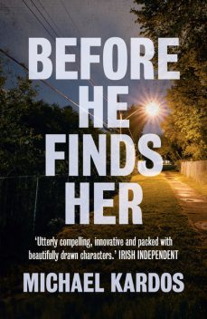 Before He Finds Her, Michael Kardos