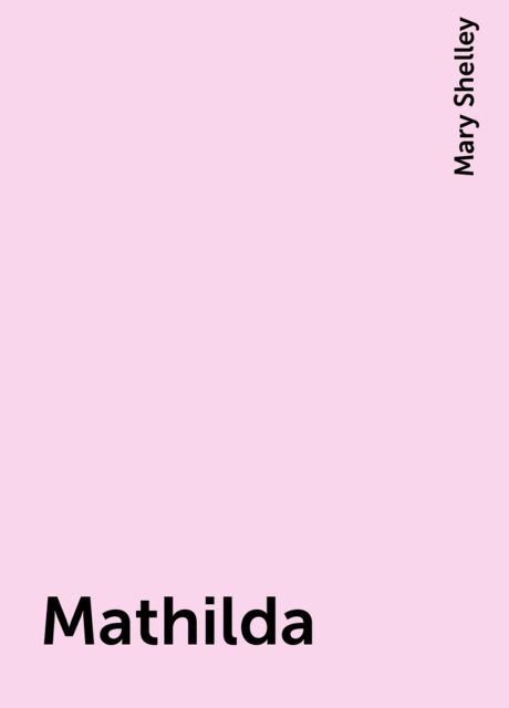 Mathilda, Mary Shelley