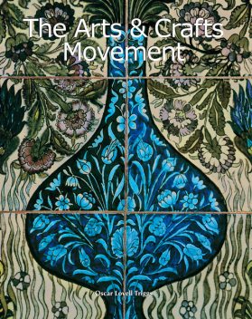 The Arts & Crafts Movement, Oscar Lovell Triggs