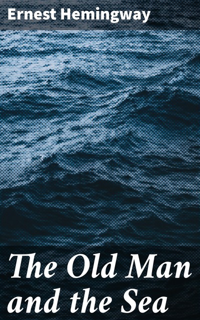 The Old Man and the Sea, Ernest Hemingway