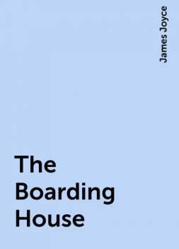 The Boarding House, James Joyce