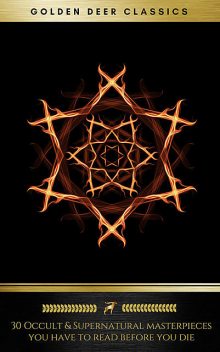 30 Occult & Supernatural masterpieces you have to read before you die (Golden Deer Classics), Oscar Wilde, Herbert Wells, Charles Dickens, Virginia Woolf, Washington Irving, Edith Nesbit, Joseph Rudyard Kipling, Henry James, Mary Shelley, Arnold Bennett, John Meade Falkner, James Montague, Golden Deer Classics, Montague, H. P lovecraft, Rider Haggard